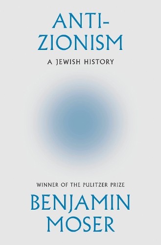 Anti zionism benjamin moser - benjamin,